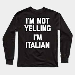 I'm not yelling i'm italian Long Sleeve T-Shirt